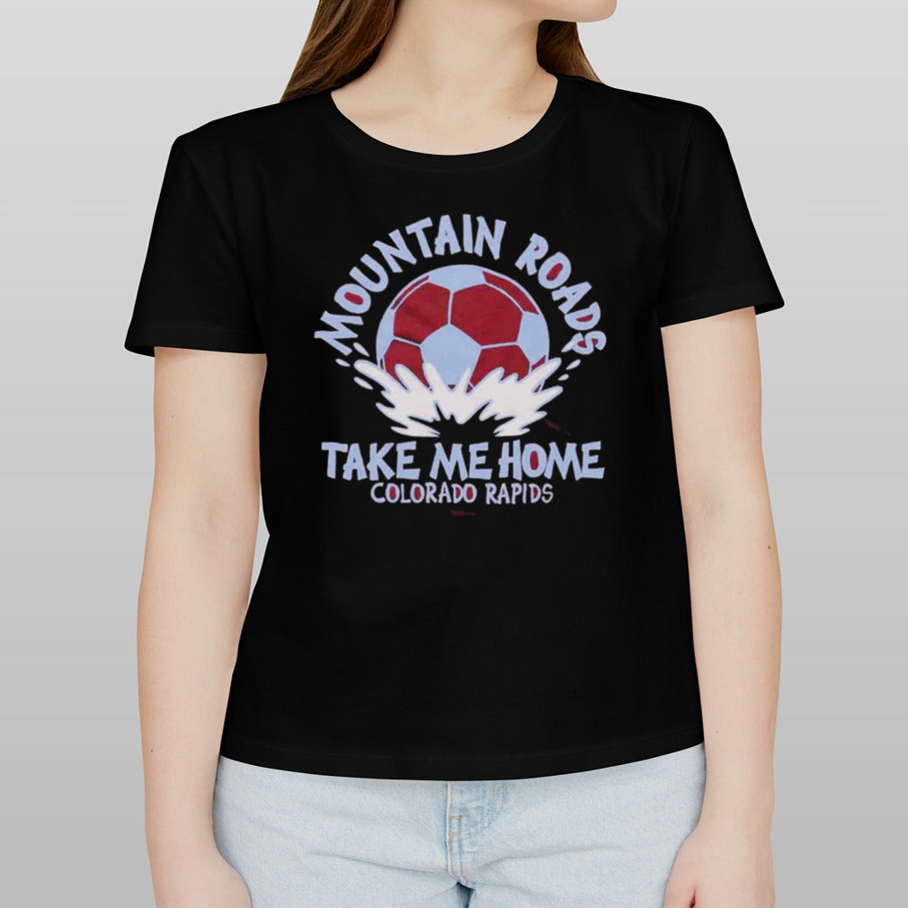 Colorado Rapids Mountain Roads Take Me Home Shirt