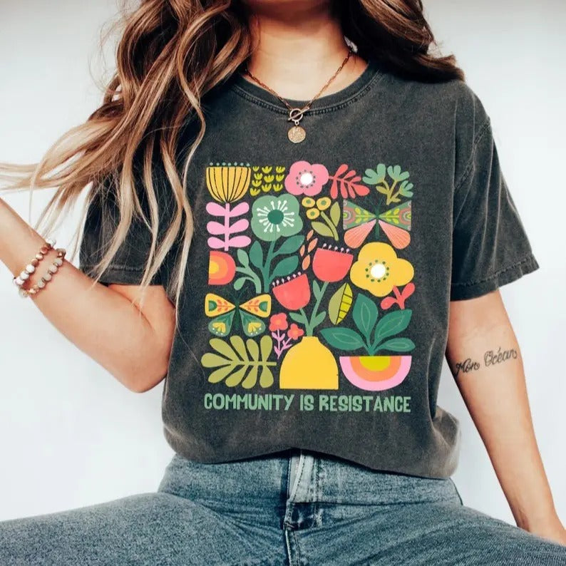 Community Is Resistance Tshirt, Inspired Women T-Shirt, Floral Political Activism Shirt, Anti Fascism Gift, Wildflower Mom Crewneck