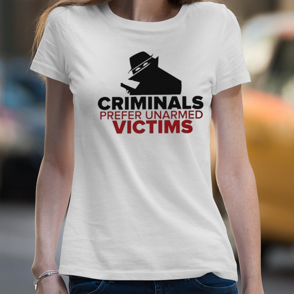 Criminals Prefer Unarmed Victims T-shirt