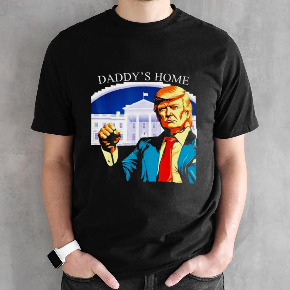 Daddys Homes, Trump 2024 T-Shirts