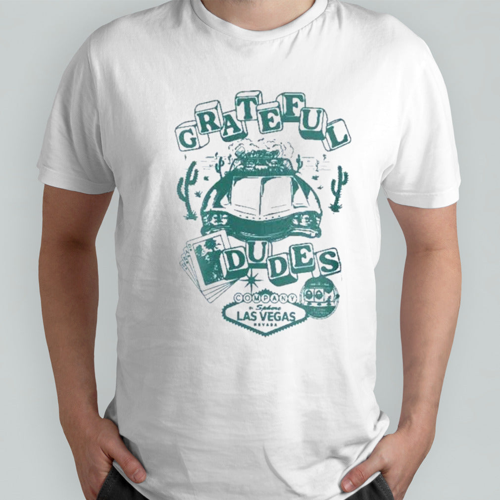 Dead Forever Grateful Dudes In Las Vegas Nevada shirt