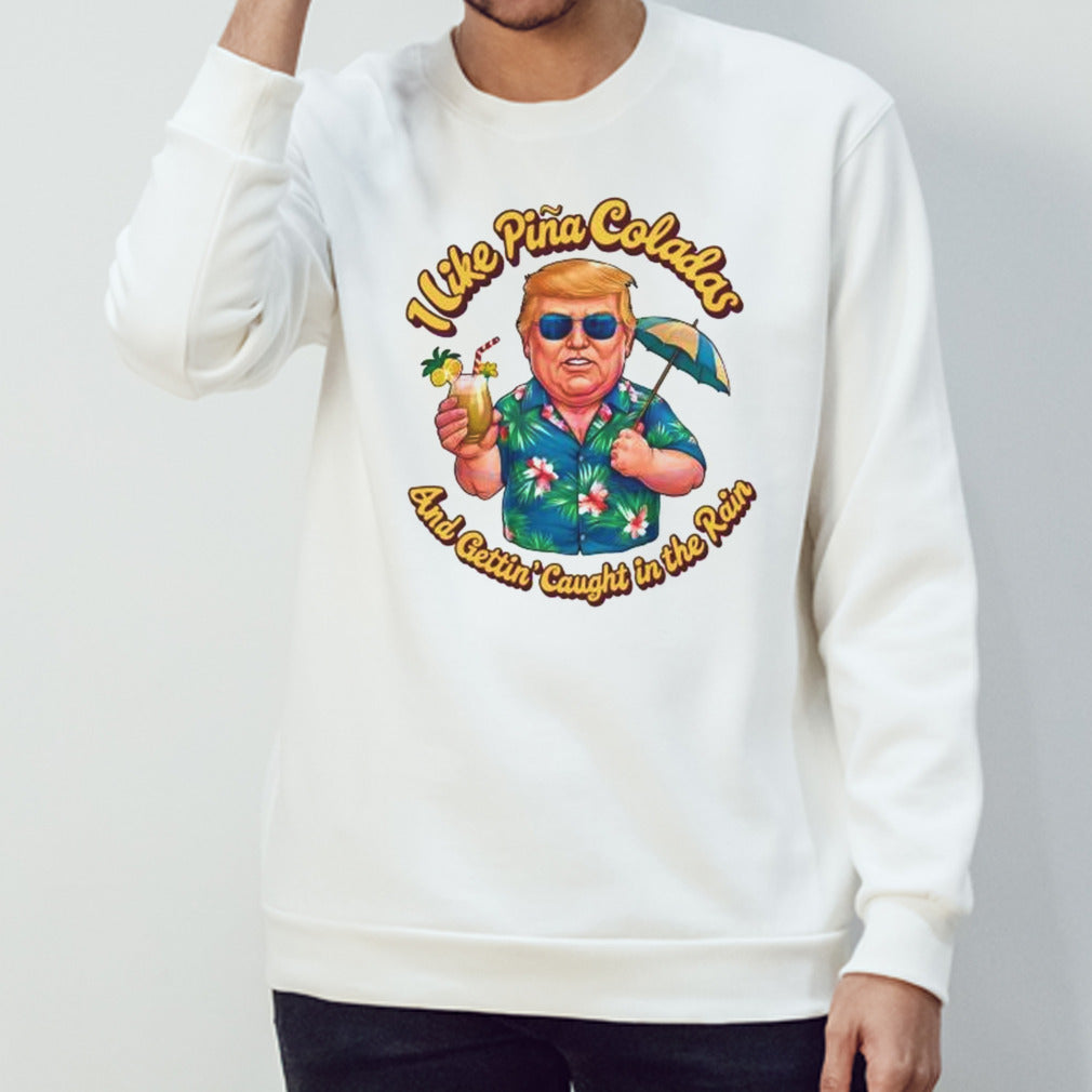 Donald Daddy I Like Pina Coladas And Gettinâ€™ Caught In The Rain Shirt
