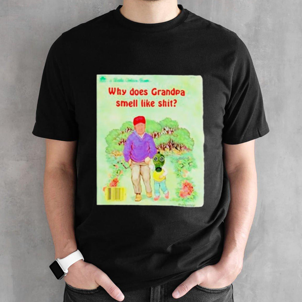 Donald Trump why does grandpa smell like shit shirts