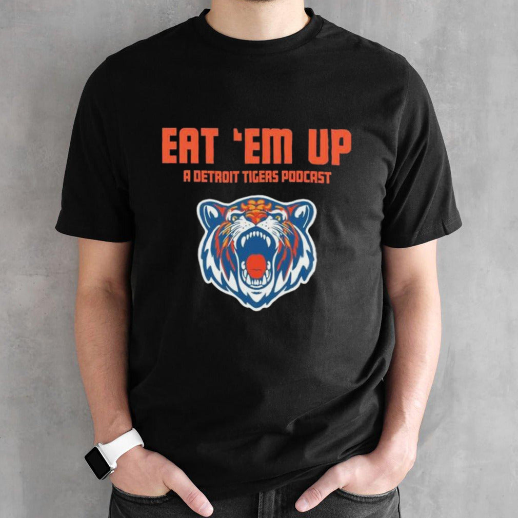 Eat sâ€˜Em Up A Detroit Tigers Baseball Podcast Shirts