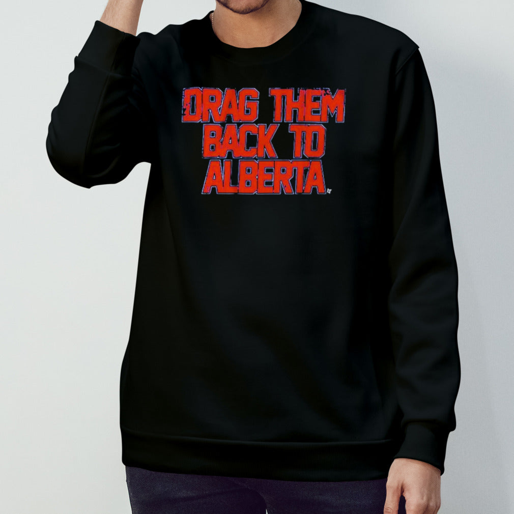 Edmonton Hockey Drag Them Back To Alberta Shirt