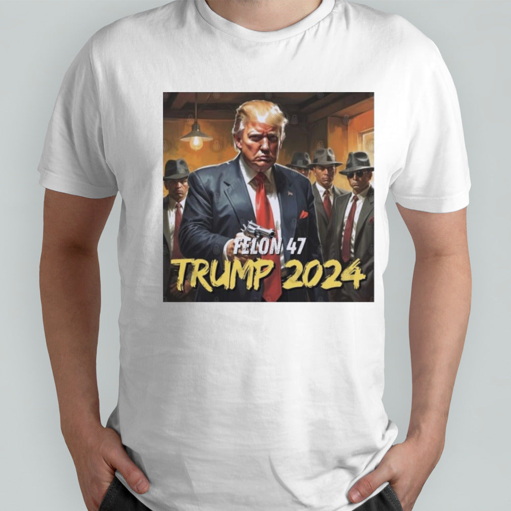 Felon 47 Trump 2024 T shirt