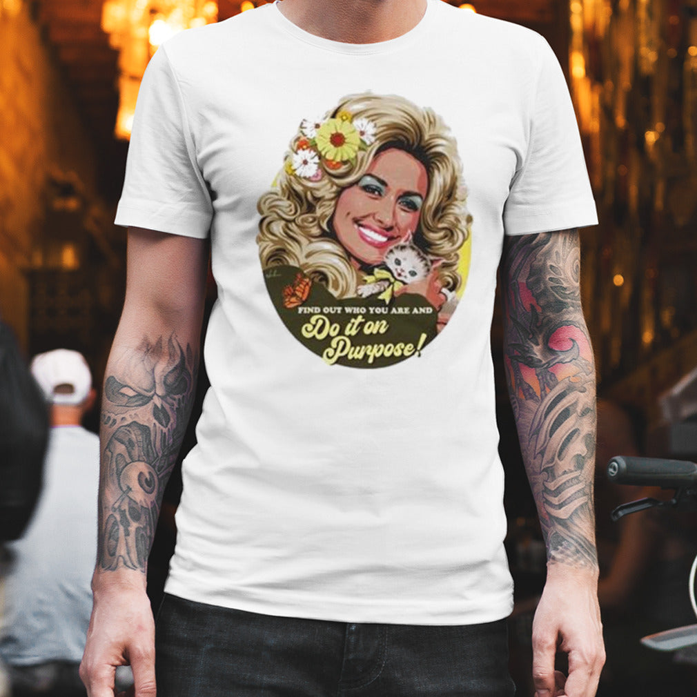 Find Out Who You Are And Do It On Dou Purpose Shirt