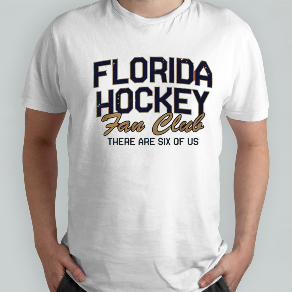 Florida hockey fan club there are six of us shirts