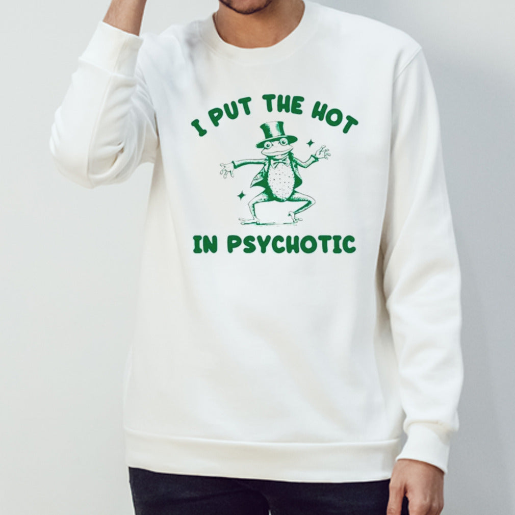 Frog I put the hot in psychotic shirts