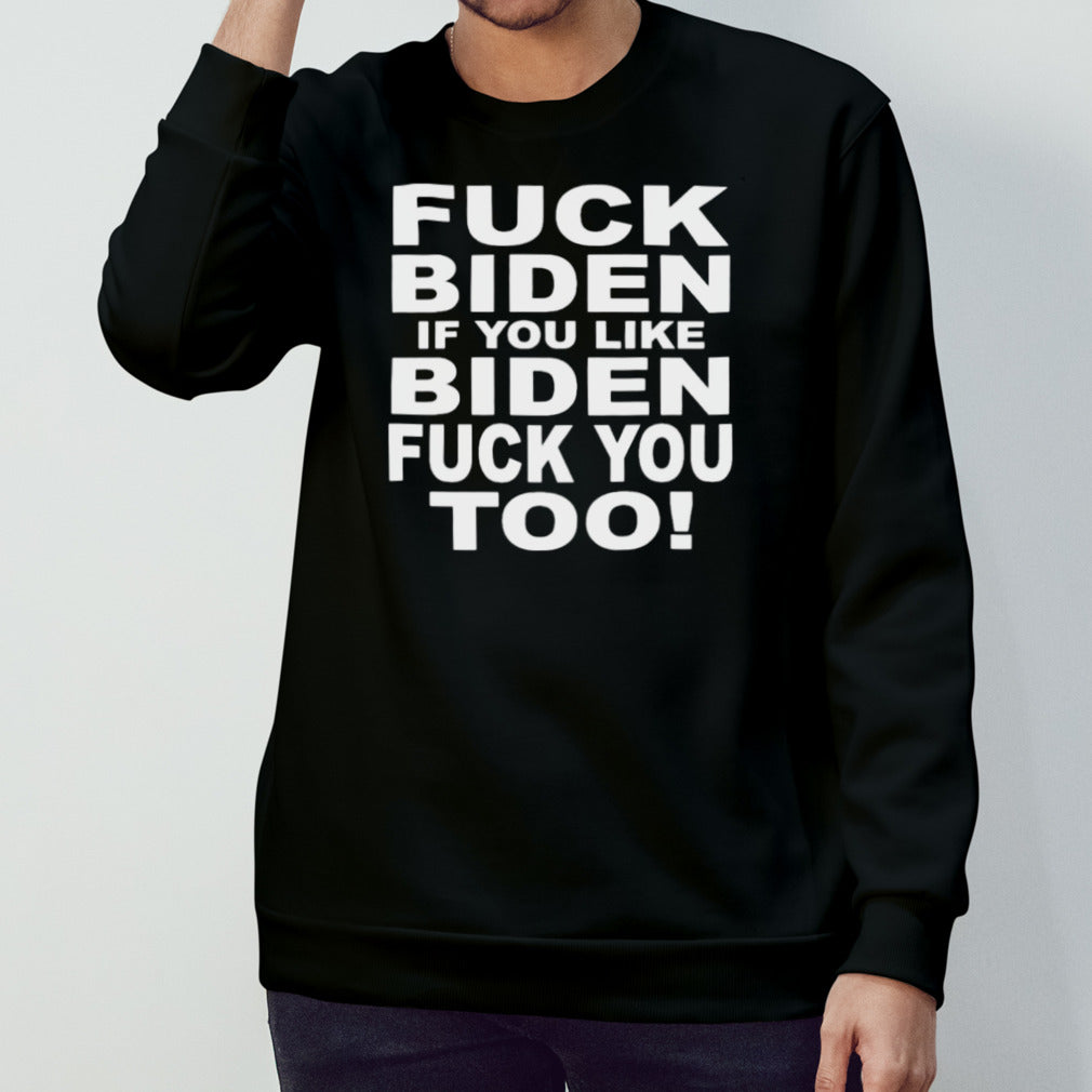 Fuck Biden If You Like Biden Fuck You Too 2024 T-Shirt