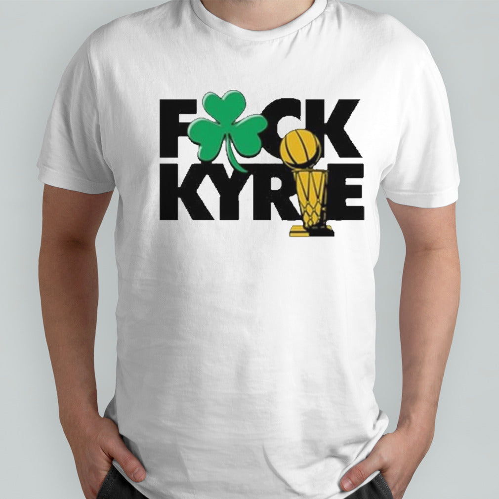 Fuck Kyrie Irving Boston Celtics Champs shirt