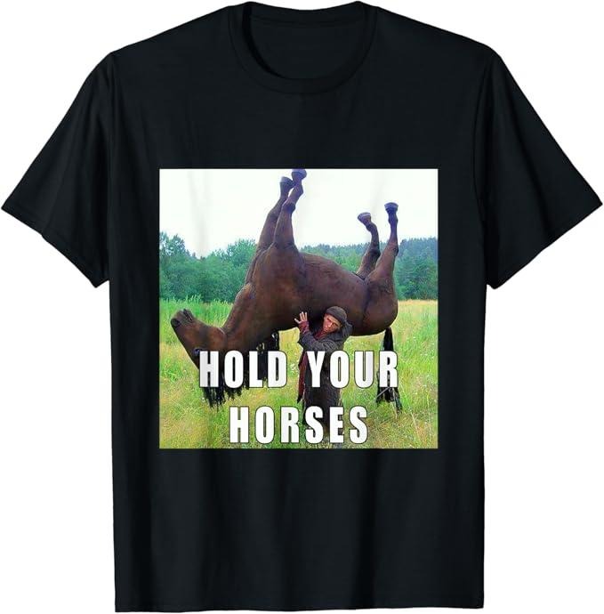 Funny Meme Shirts For Men, Hold Your Horse Funny Meme T-Shirt Menswear Top