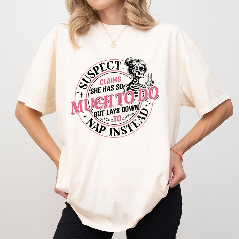 Funny She Has Too Much To Do But Lays Down To Nap Comfort Colors Shirt, Snarky Skeleton Women Tee, Sarcastic Women T-shirt, Funny Saying Tee