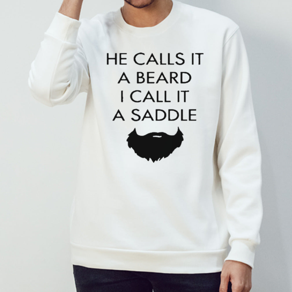 He Calls It A Beard I Call It A Saddle Mustache T Shirt
