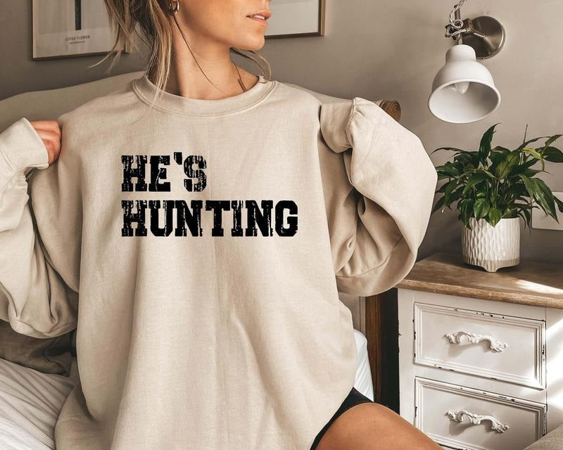 He's Hunting Sweatshirt, Wife Hunting Season Sweatshirt, Season Sweatshirt, Hunting Lover Gift, Deer Hunters Shirt, Hunter Girlfriend Gift Shirt
