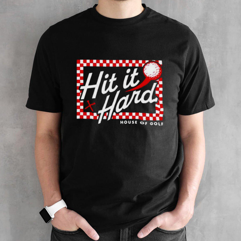 Hit it hard house of golf shirt