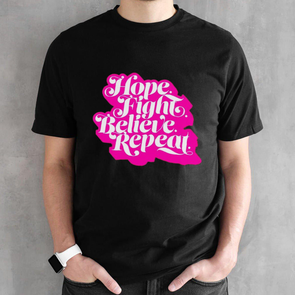 Hope fight believe repeat script shirts