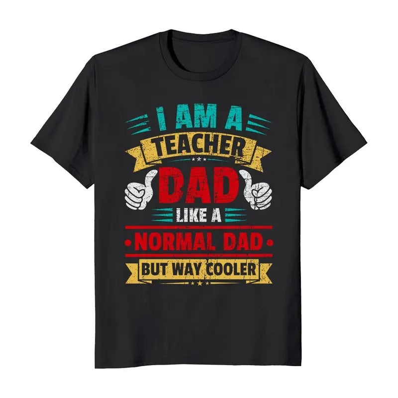 I Am A Teacher Dad Like A Normal Dad But Way Cooler Father's Day T-Shirt Casual Classic