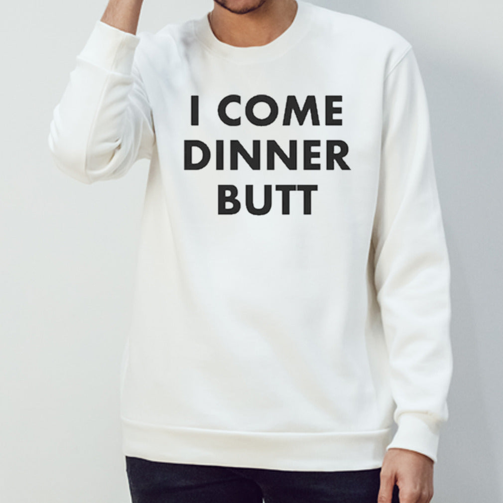 I Come Dinner Butt T-shirt