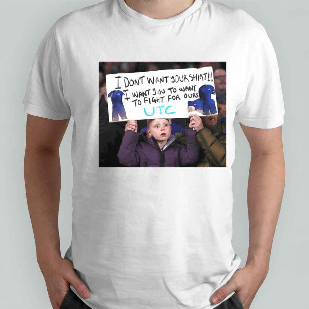 I Donsâ€™t Want Your Shirt I Want You To Want To Fight For Ours T Shirts