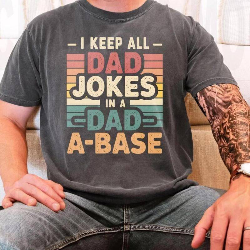 I Keep All My Dad Jokes In A Dad-a-base Shirt, Funny Dad SweatShirt, Best Dad Ever Shirt, Dad Life Shirt  14525KP12