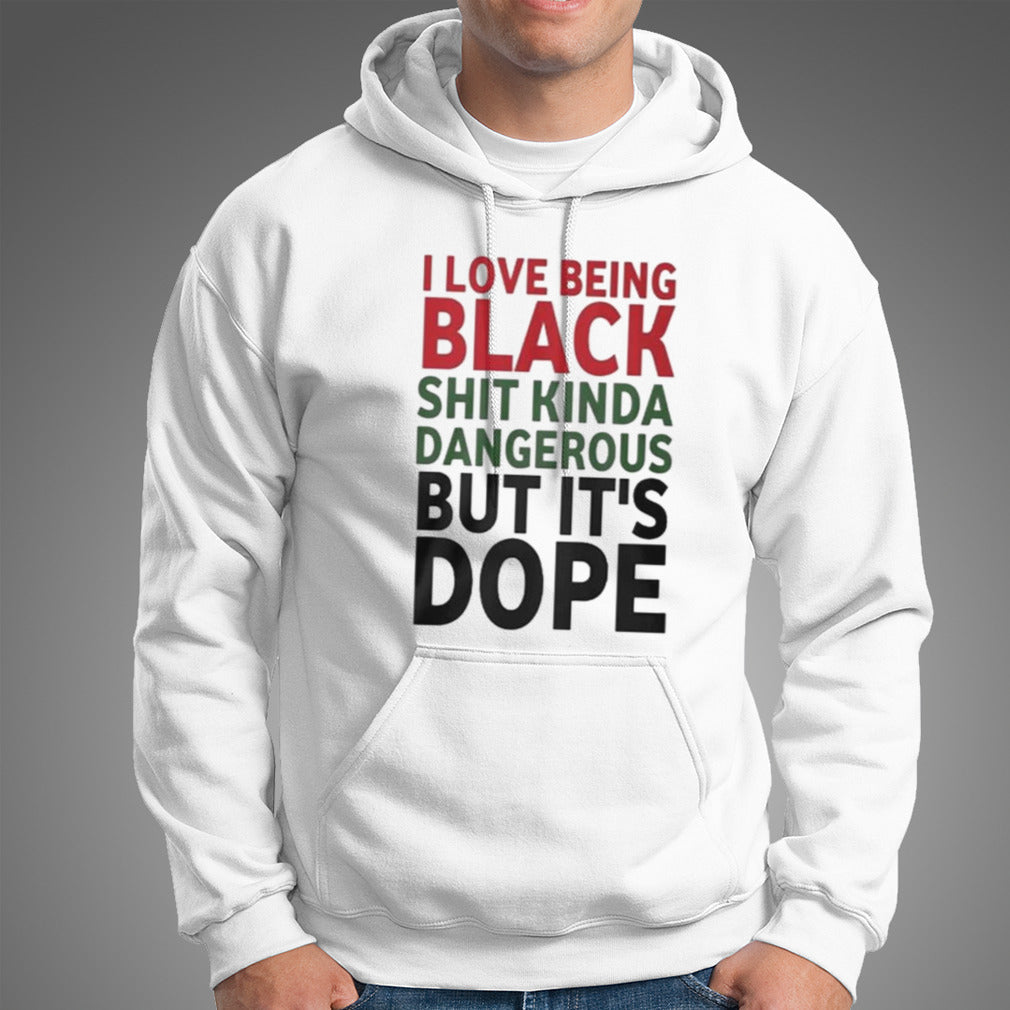 I Love Being Black Shit Kinda Dangerous But Itâ€™s Dope T-shirt