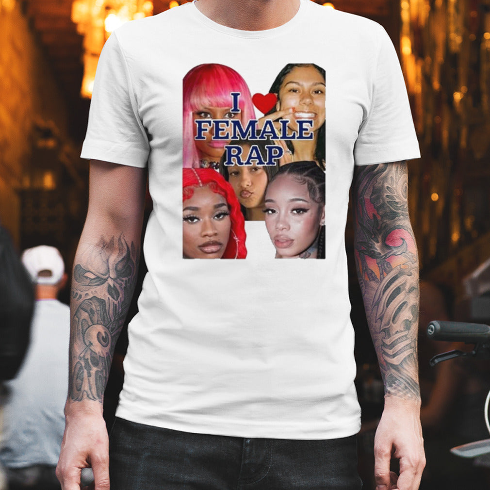 I Love Female Rap Shirt