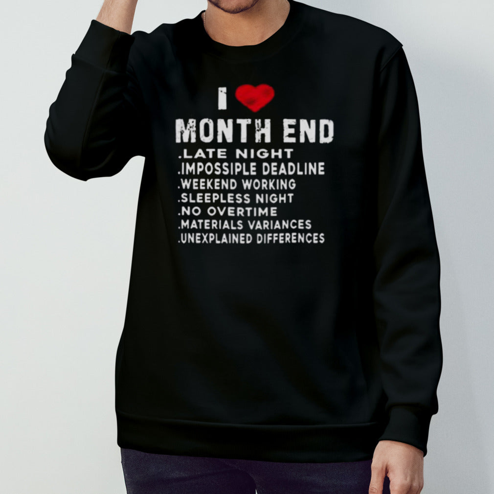 I Love Month End Funny Accountants Quotes Birthday Shirt