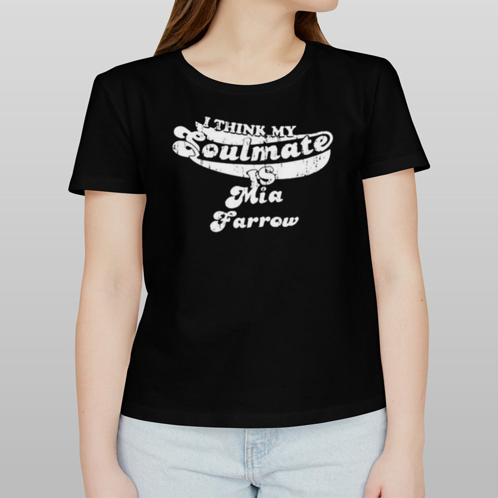 I Think My Soulmate Mia Farrow Shirt