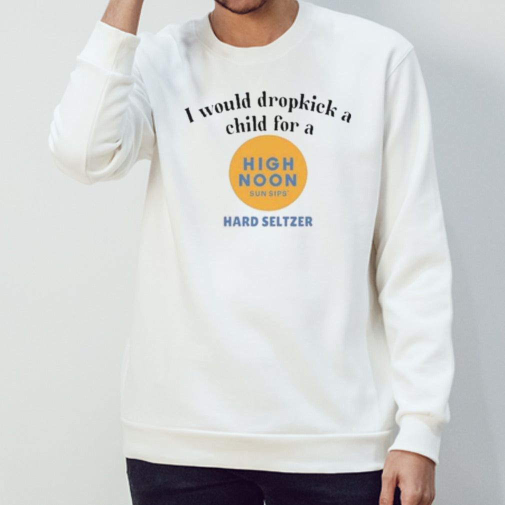 I Would Dropkick A Child For A High Noon Shirt