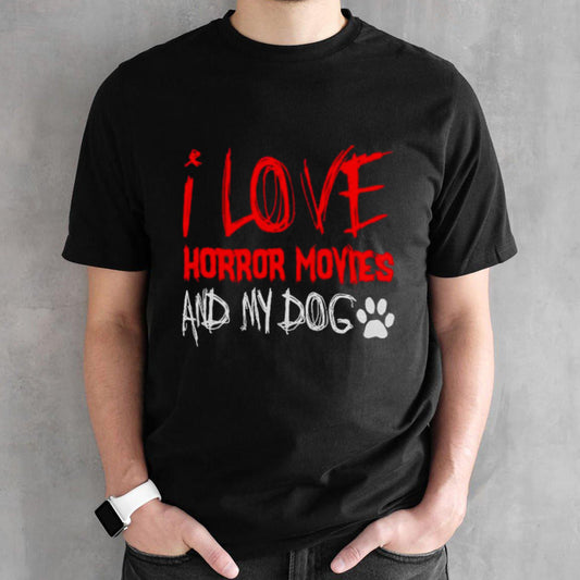 I love horror movies and my dog shirts