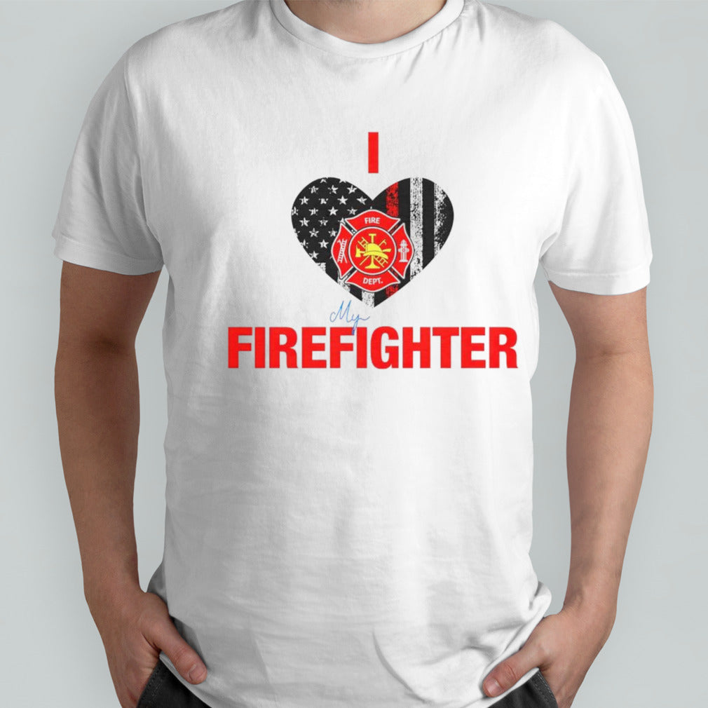 I love my firefighter shirts
