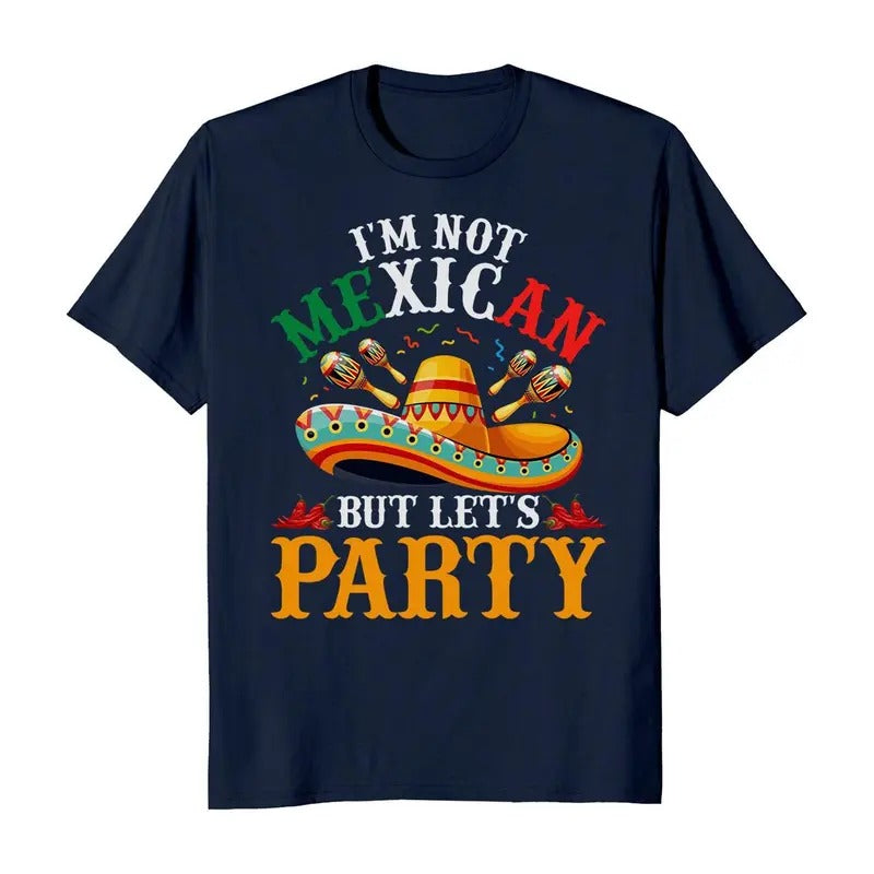 I'm Not Mexican But Let's Party Cinco De Mayo Hispanic Heritage T-Shirt Casual Crewneck