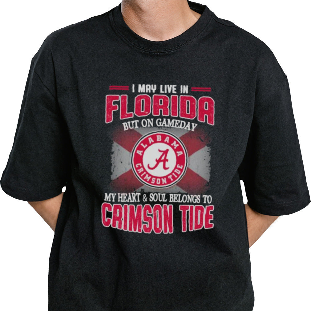 I may live in Florida but on gameday my heart and soul belongs to Alabama Crimson Tide shirt