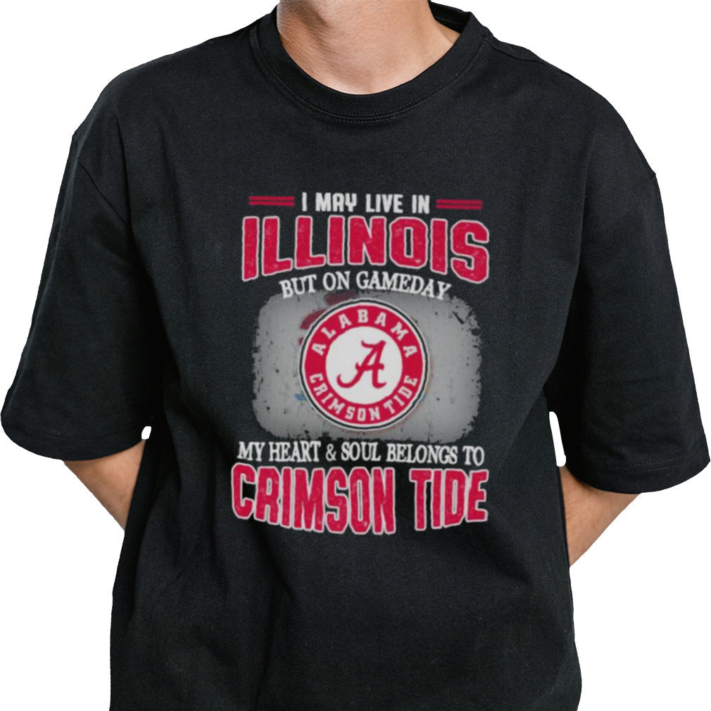 I may live in Illinois but on gameday my heart and soul belongs to Alabama Crimson Tide shirt