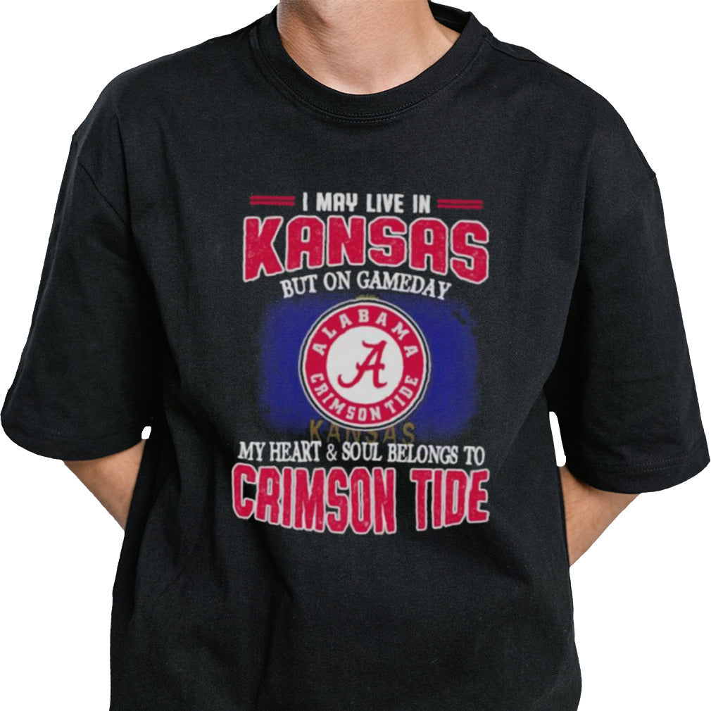 I may live in Kansas but on gameday my heart and soul belongs to Alabama Crimson Tide shirt