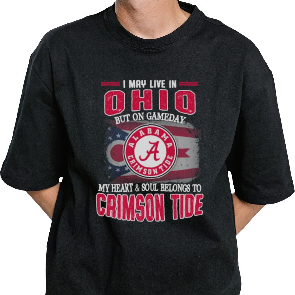 I may live in Ohio but on gameday my heart and soul belongs to Alabama Crimson Tide shirt