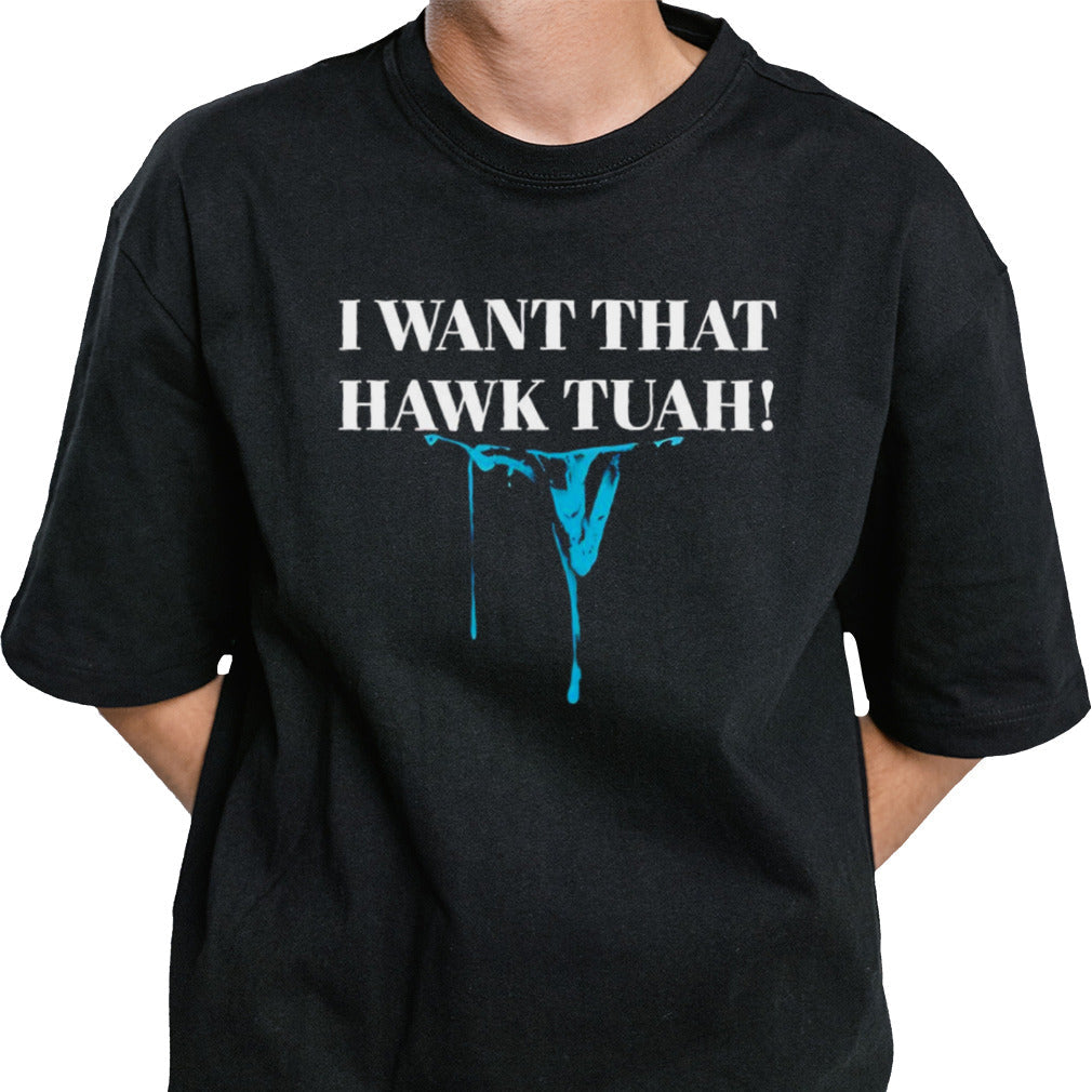 I want that Hawk Tuah shirt