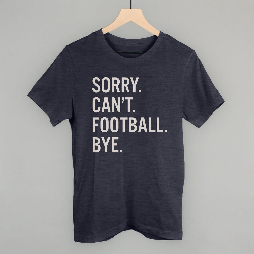 Sorry Can't Football Bye