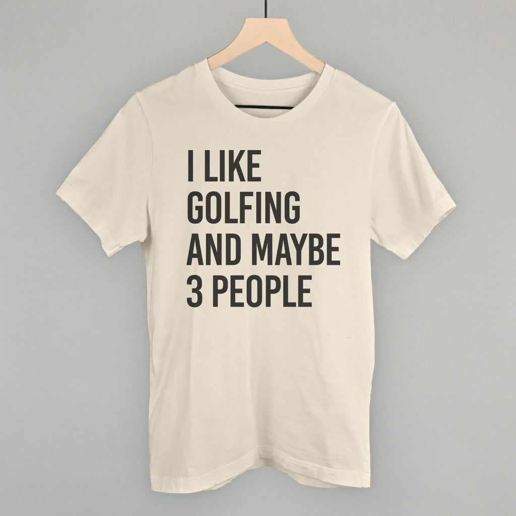 I Like Golfing And Maybe 3 People