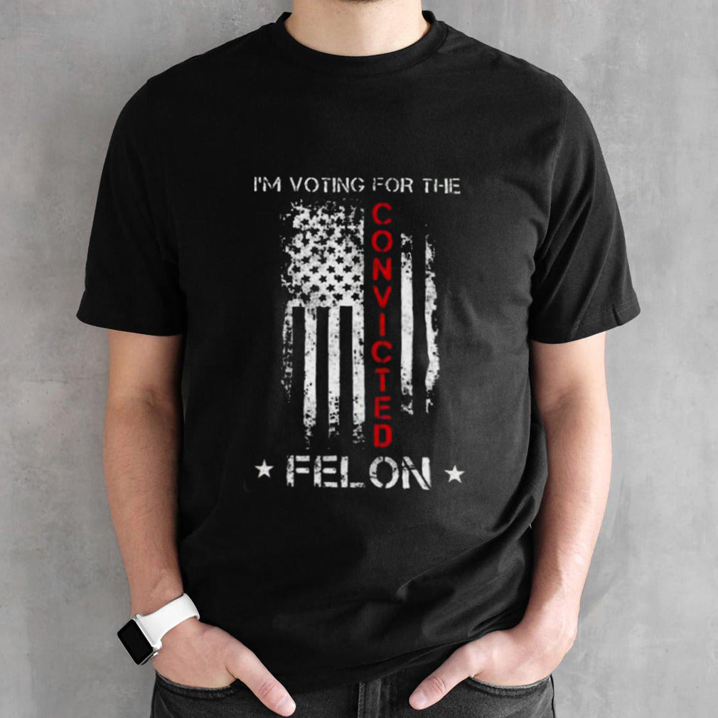 IM Voting Convicted Felon 2024 Trump shirt