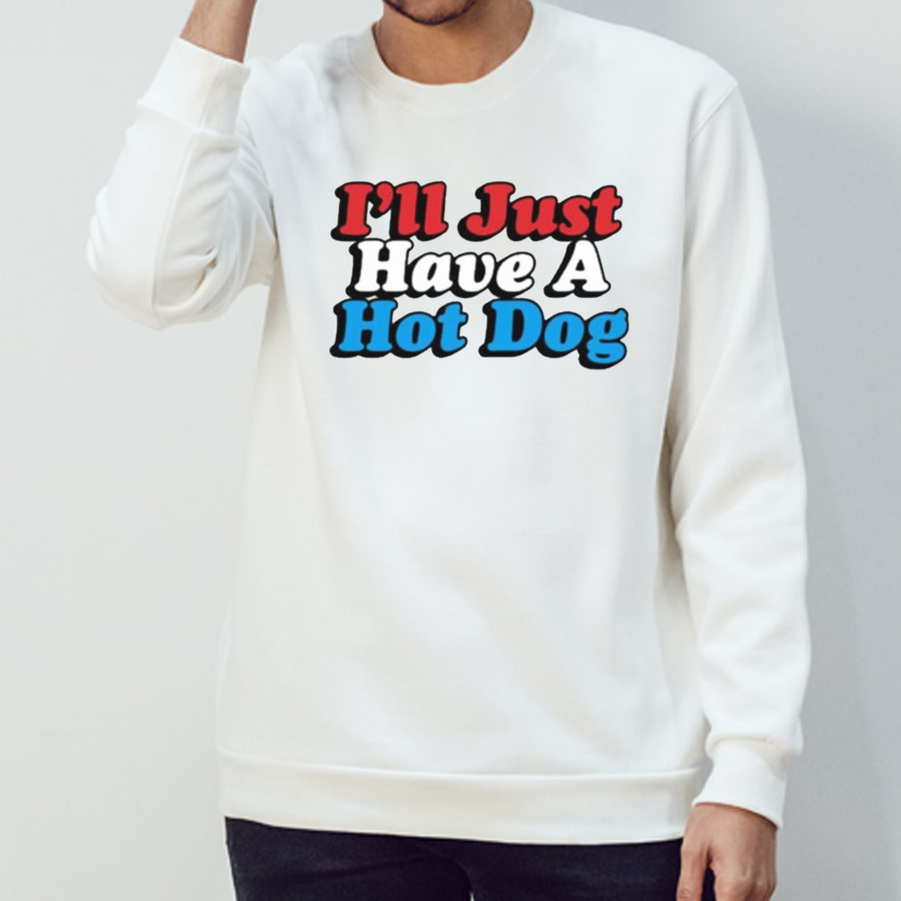 Iâ€™ll Just Have A Hotdog T-shirt