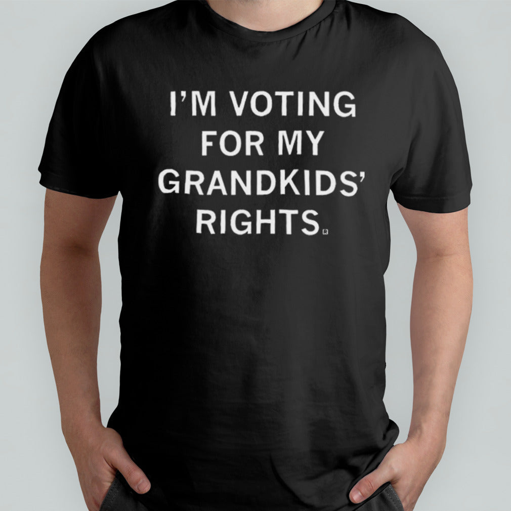 Iâ€™m Voting For My Grandkidsâ€™ Rights Shirt