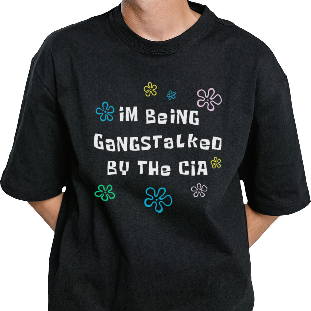 Iâ€™m being gangstalked by the cia shirt