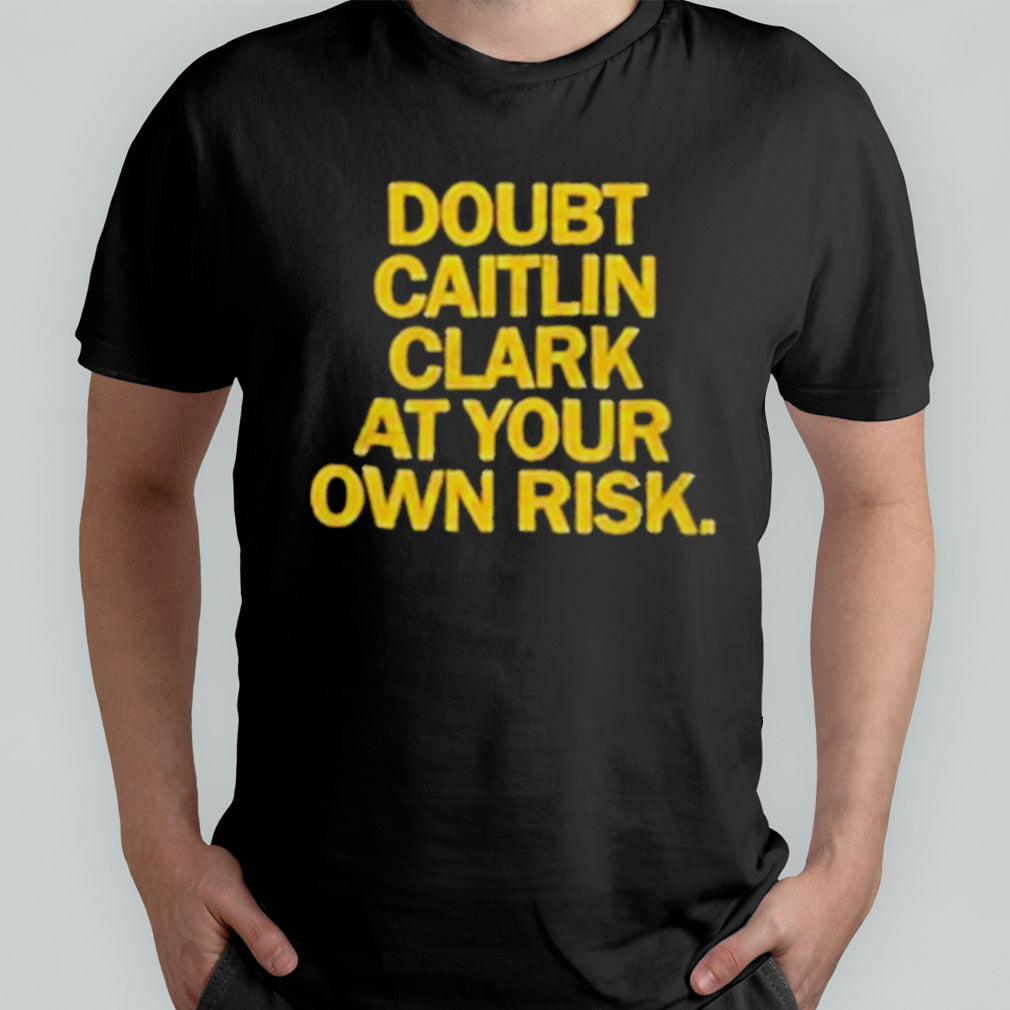 Indiana Fever Doubt Caitlin Clark At your Own Risk shirt