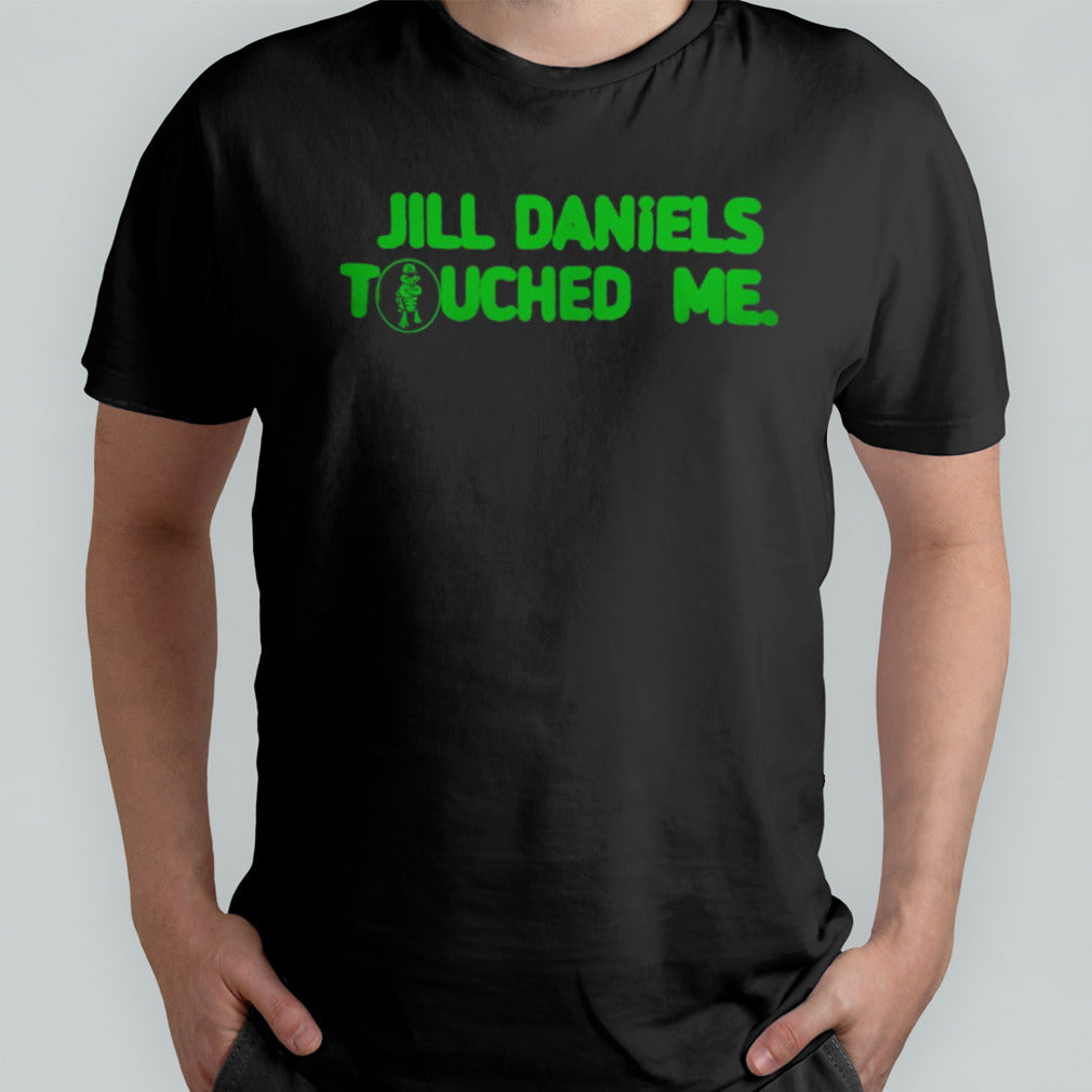 Jill Daniels Touched Me Shirt