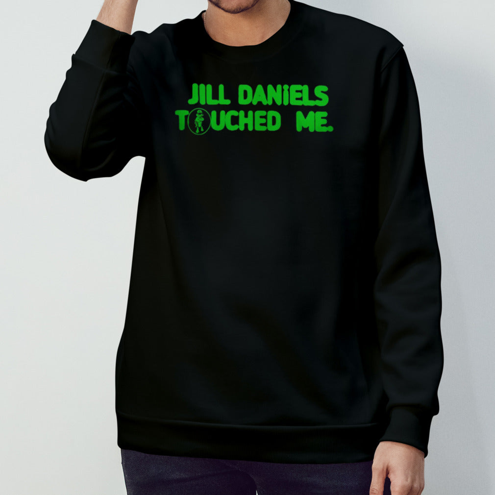 Jill Daniels Touched Me Shirt