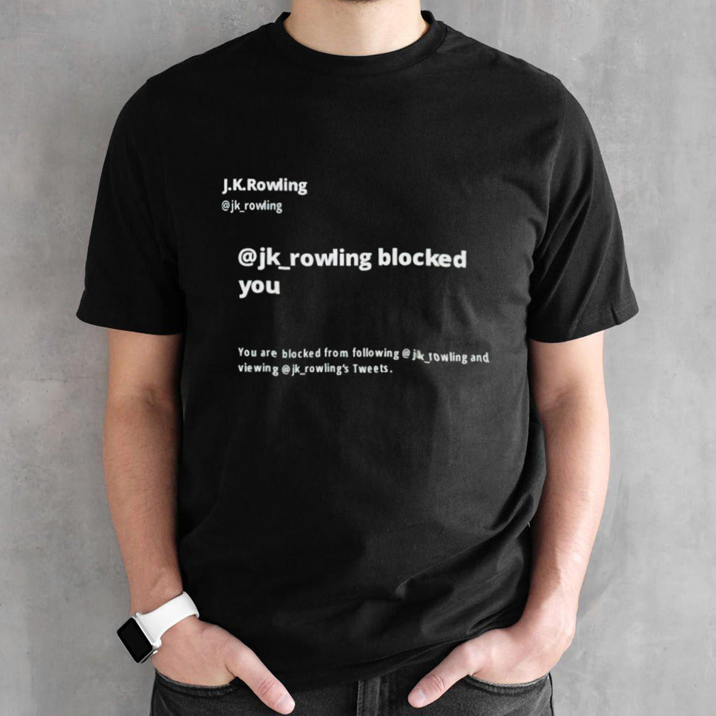 Jk rowling blocked you you are blocked from following jk shirts
