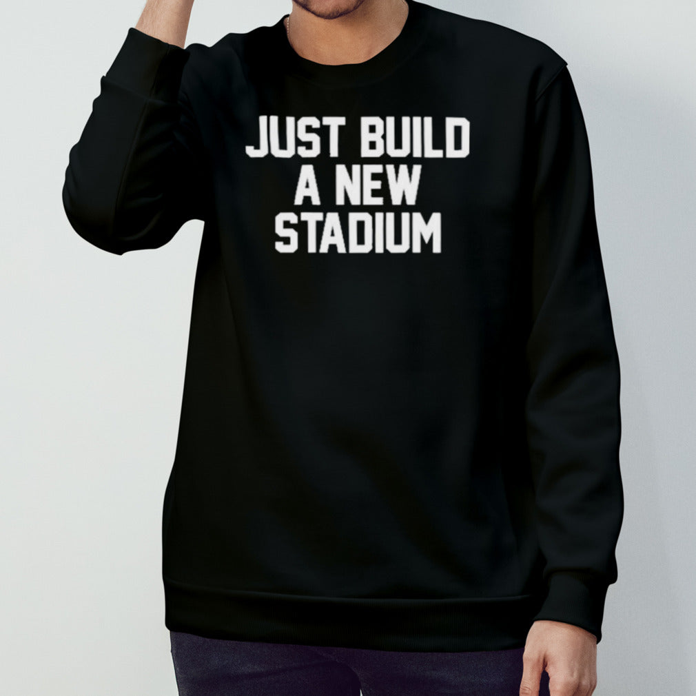 Just Build A New Stadium Shirt