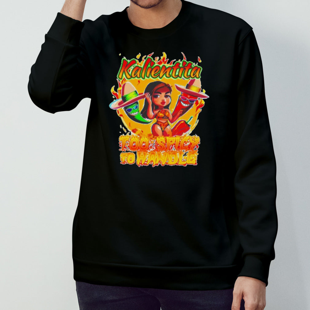 Kalientita too spicy to Handle Kalientita shirts